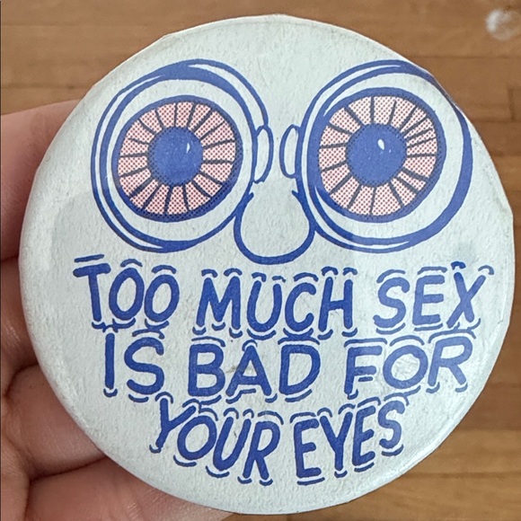 Vintage Too Much Sex Is Bad For Your Eyes Pin Button - Picture 6 of 7
